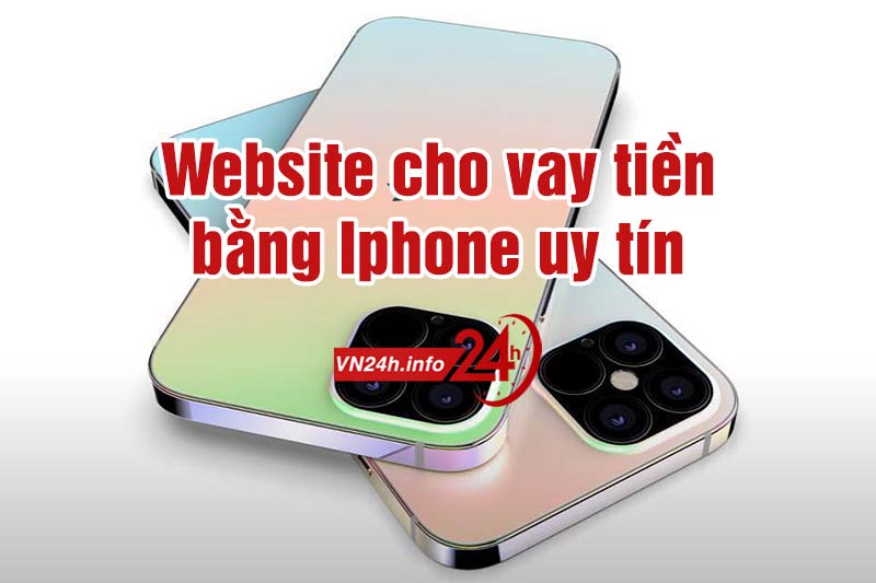 Website cho vay tiền bằng Iphone Uy Tín nhất